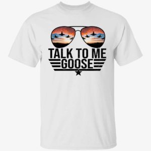 Talk To Me Goose Top Gun Aviators Shirt 1 1