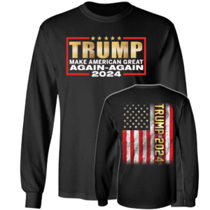 [Front+Back] Trump 2024 Make American Great Again Again Long Sleeve Shirt