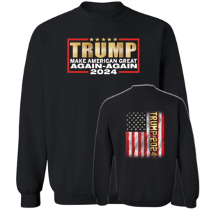[Front+Back] Trump 2024 Make American Great Again Again Sweatshirt