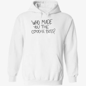 Who Made You The Coochie Boss Hoodie