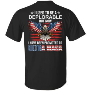 [Back] I Used To Be A Deplorable But Now I Have Been Promoted To Ultra Maga Shirt
