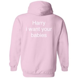[Back] Harry I Want Your Babies Hoodie