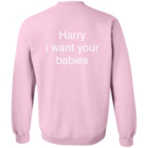 [Back] Harry I Want Your Babies Sweatshirt