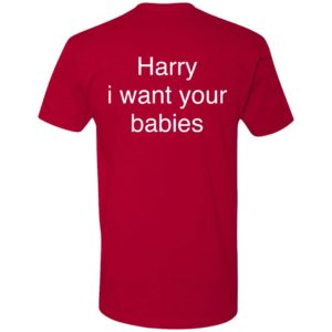 [Back] Harry I Want Your Babies Premium SS T-Shirt