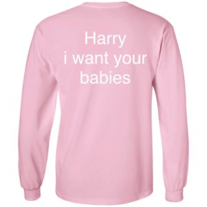 [Back] Harry I Want Your Babies Long Sleeve Shirt