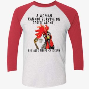 A Woman Cannot Survive On Coffee Alone She Also Needs Chickens Shirt 9 1