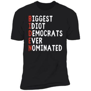 Biggest Idiot Democrats Ever Nominated Premium SS T-Shirt