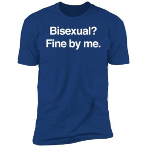 Bisexual Fine By Me Premium SS T-Shirt