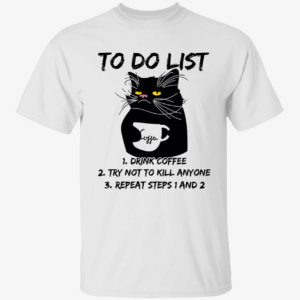 Black Cat To Do List Drink Coffee Try Not To Kill Anyone Shirt