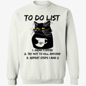 Black Cat To Do List Drink Coffee Try Not To Kill Anyone Sweatshirt