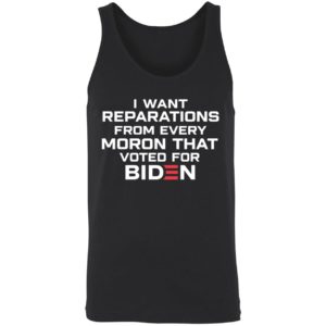 I Want Reparations From Every Moron That Voted For Biden Shirt 8 1