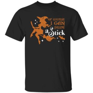 Of Course I Can Drive A Stick Shirt