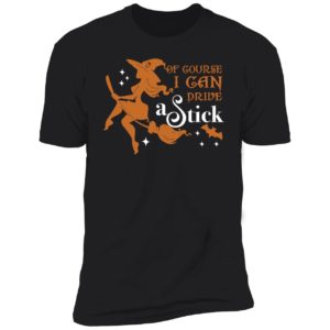 Of Course I Can Drive A Stick Premium SS T-Shirt