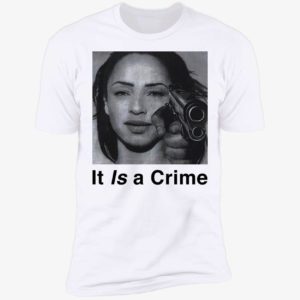 Sade It Is A Crime Premium SS T-Shirt