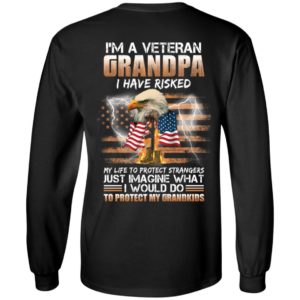 [Back] I'm A Veteran Grandpa I Have Risked My Life To Protect Strangers Long Sleeve Shirt