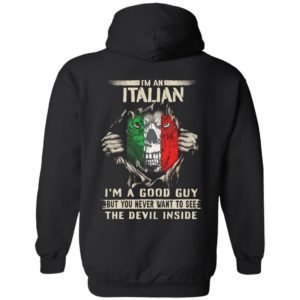 [Back] I'm An Italian I'm A Good Guy But You Never Want To See Hoodie
