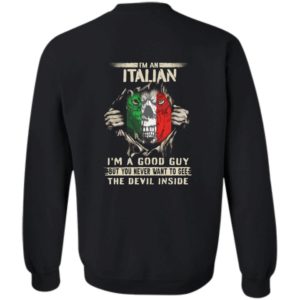 [Back] I'm An Italian I'm A Good Guy But You Never Want To See Sweatshirt
