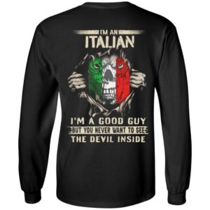 [Back] I'm An Italian I'm A Good Guy But You Never Want To See Long Sleeve Shirt