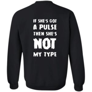 [Back] If She's Got A Pulse Then She's Not My Type Sweatshirt