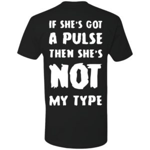 [Back] If She's Got A Pulse Then She's Not My Type Premium SS T-Shirt