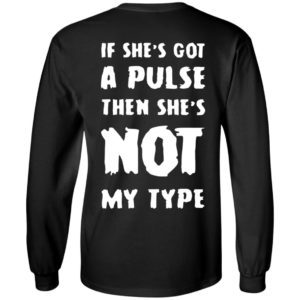 [Back] If She's Got A Pulse Then She's Not My Type Long Sleeve Shirt