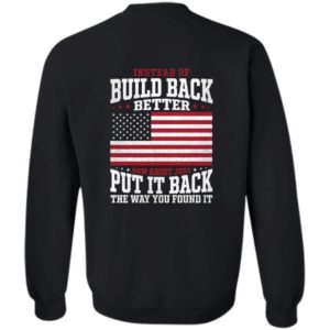 [Back] Instead Of Build Back Better How About Just Put It Back Sweatshirt