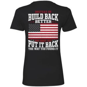 [Back] Instead Of Build Back Better How About Just Put It Back Ladies Boyfriend Shirt