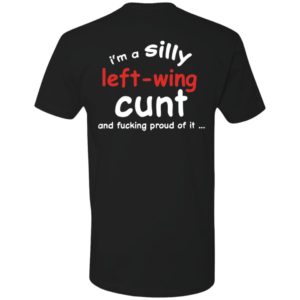 [Back] I'm A Silly Left Wing Cunt And F Proud Of It Premium SS T-Shirt