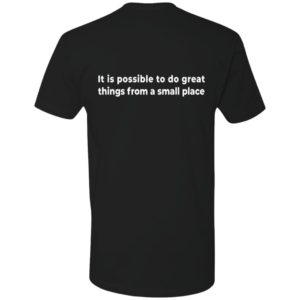 [Back] It Is Possible To Do Great Things From A Small Place Premium SS T-Shirt