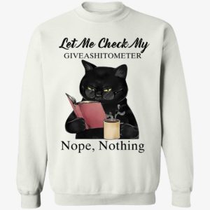 Black Cat Let Me Check My Giveashitometer Nope Nothing Sweatshirt