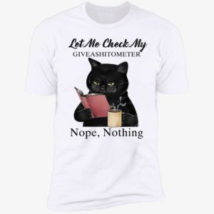 Black Cat Let Me Check My Giveashitometer Nope Nothing Premium SS T-Shirt