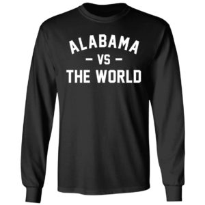 Alabama Vs The World Long Sleeve Shirt