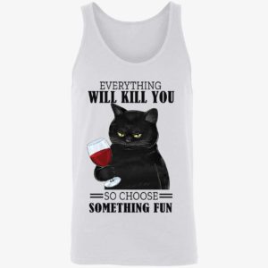 Black Cat Everything Will Kill You So Choose Something Fun Shirt 8 1