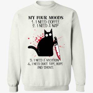Black Cat My Four Moods I Need Coffee I Need A Nap I Need A Vacation Sweatshirt