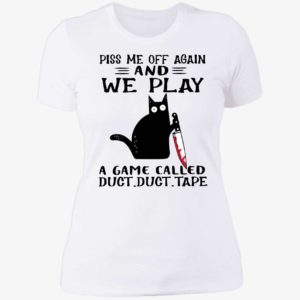 Black Cat Piss Me Off Again And We Play A Game Called Duct Duct Tape Shirt. 6 1