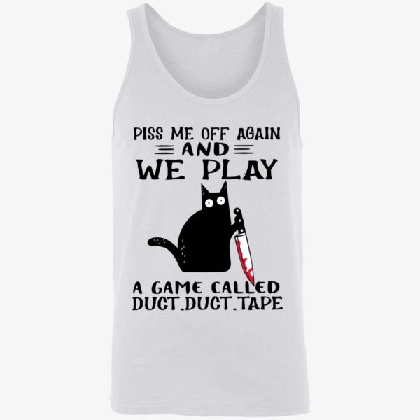 Black Cat Piss Me Off Again And We Play A Game Called Duct Duct Tape Shirt. 8 1