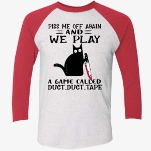 Black Cat Piss Me Off Again And We Play A Game Called Duct Duct Tape Shirt. 9 1