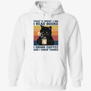 Black Cat That's What I Do I Read Books I Drink Coffee And I Know Things Hoodie