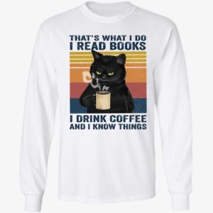 Black Cat That's What I Do I Read Books I Drink Coffee And I Know Things Long Sleeve Shirt