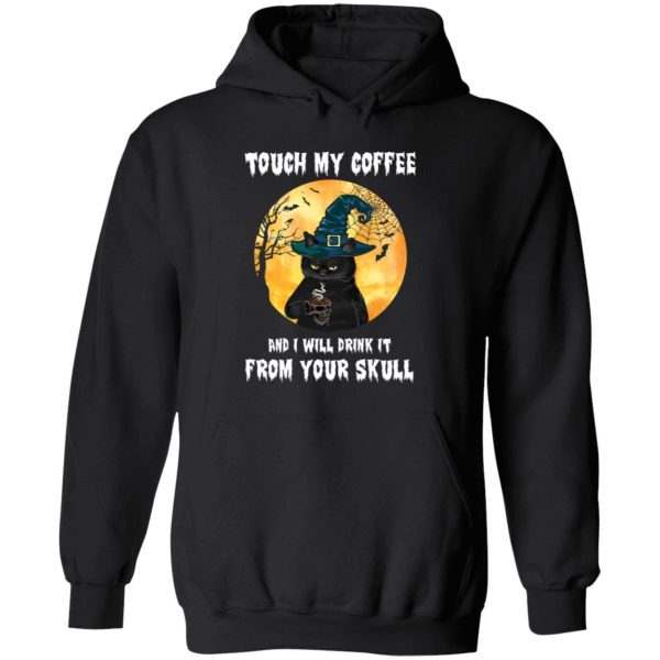 Black Cat Touch My Coffee And I Will Drink It From Your Skull Shirt 2 1