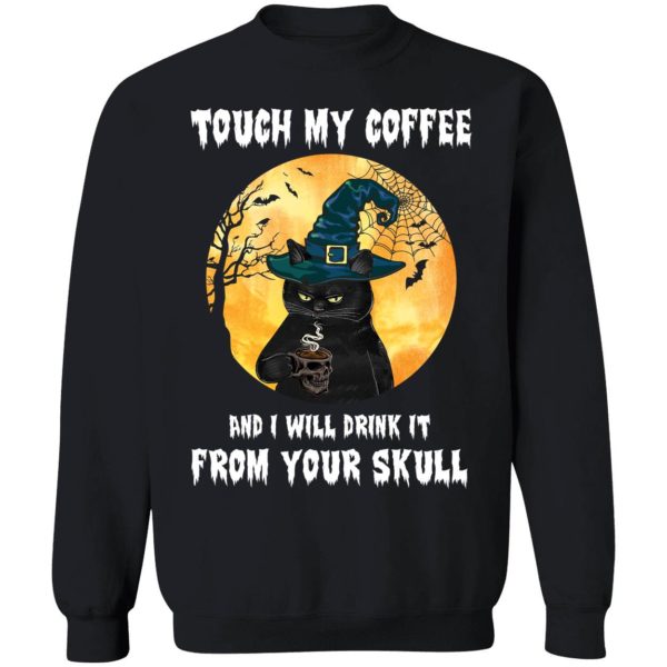 Black Cat Touch My Coffee And I Will Drink It From Your Skull Shirt 3 1