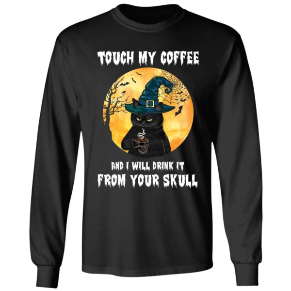 Black Cat Touch My Coffee And I Will Drink It From Your Skull Shirt 4 1