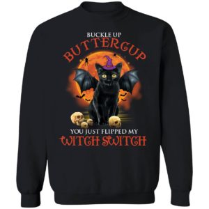 Black Cat Witch Buckle Up Buttercup You Just Flipped My Witch Switch Sweatshirt