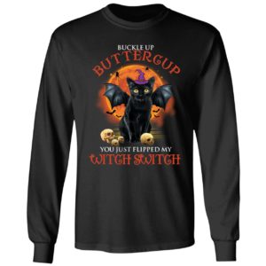 Black Cat Witch Buckle Up Buttercup You Just Flipped My Witch Switch Long Sleeve Shirt