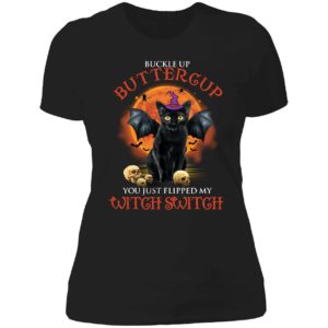 Black Cat Witch Buckle Up Buttercup You Just Flipped My Witch Switch Ladies Boyfriend Shirt
