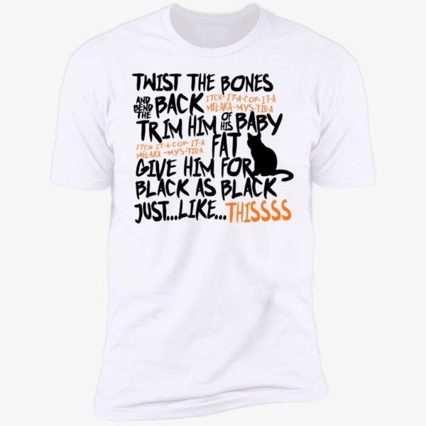 Cat Twist The Bones Give Him Fur Black As Black Just Like Thissss Premium SS T-Shirt