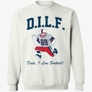 DILF Dude I Love Football 69 Sweatshirt