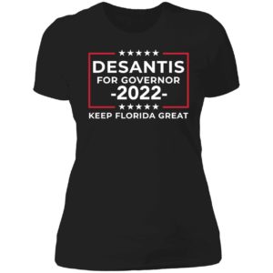 Desantis For Governor 2022 Keep Florida Great Ladies Boyfriend Shirt