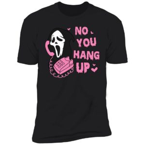Ghostface No You Hang Up Premium SS T-Shirt
