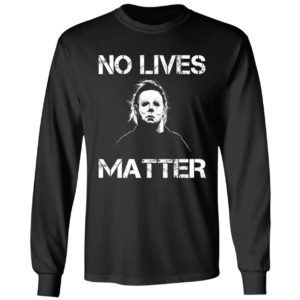 Michael Myers No Lives Matter Long Sleeve Shirt